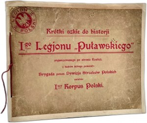 Leliwa T. - Krótki szkic do historji I-go Legion Puławskiego organizowany po stronie Koalicji z kadrów którego powstały Brygada potem Dywizja Strzelców Polskich ostatnio I Korpus Polski - Kijów 1917 [ Polnische Legionen ].