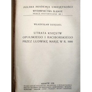 Dzięgiel W. - Utrata Księstw Opolskiego i Raciborskiego przez Ludwikę Marję w r. 1666, Kraków 1936
