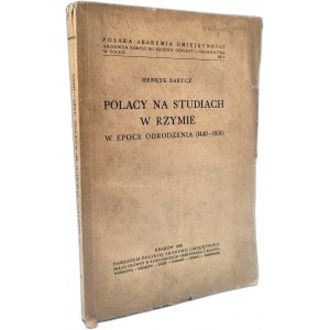 Barycz H. - Polacy na studiach w Rzymie w epoce odrodzenia ( 1440 - 1600), Kraków 1938 [ Z biblioteki Biskupa Narzyńskiego]