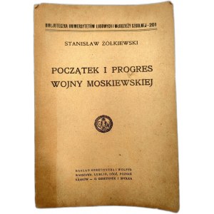 Zolkiewski S. - The beginning and progress of the Moscow war, Warsaw ca. 1920