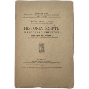 Witkowski S. - Historia Egiptu w Epoce Ptolemeuszów, historia polityczna z 3 mapami, planem i 18 portretami i ilustracjami, Lwów 1938