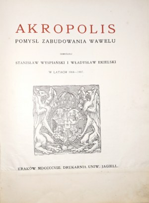 Ekielski W., Wyspiański S., AKROPOLIS : POMYSŁ ZUDUDOWANIA WAWELU, 1908 [Architek miesięcznik Sulejów, skici polského zámečku, Kraków a linie koleii żelaznych, výstava architektů Lvov, Jasná Hora].