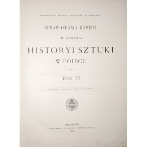Rapports du Komisyi do Badania Historyi Sztuki w Polsce, vol. VI, 1900 [Piekosiński - Sceaux polonais du Moyen Âge, Verrerie Lituanie, Dąbrowa k. Wieluń, Opatów, Płock, Siwierz, Abbaye de Jędrzejowskie, Kraków, Gniezno, Rawa, Lublin, Pétersbourg, Radom,