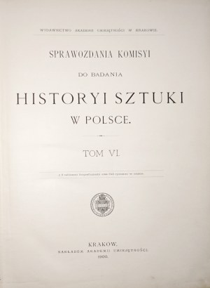 Sprawozdania Komisyi do Badania Historyi Sztuki w Polsce, t.VI, 1900 [Piekosiński - pieczęcie polskie wieków średnich, Fabryka Szkła Litwa, Dąbrowa k. Wieluń, Opatów, Płock, Siwierz, opactwo Jędrzejowskie, Kraków, Gniezno, Rawa, Lublin, Petersburg, Radom,