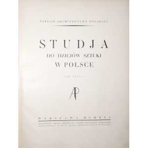 [Château de Lublin, histoire des constructions de toits en charpente en Pologne], 1930 - STUDJA DO DZIEJÓW SZTUKI W POLSCE / L'ÉTUDE DE L'ARCHITECTURE POLONAISE. T. 3, 1930 [Peintures murales de l'église de la Sainte-Trinité du château de Lublin ; Hommage