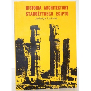 Lipińska J., HISTORIA ARCHITEKTURY STAROŻYTNEGO EGIPTU [wyd.1, niski nakład, stan idealny]