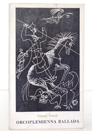Nowak T., OBCOPLEMIENNA BALLADA [1st edition] [designed by Józef Wilkoń].