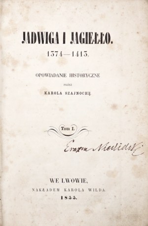 Szajnocha K., JADWIGA I JAGIEŁŁO 1374-1413 : a HISTORICAL TALE. VOL. 1-4, / BY KAROLA SZAJNOCHA.