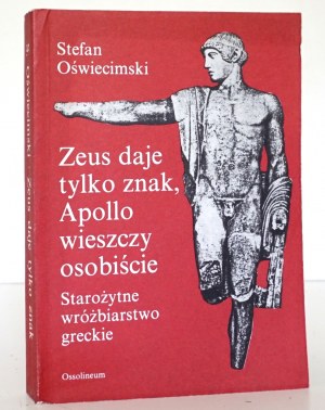 Oświecimski S., ZEUS DAJE TYLKO ZNAK, APOLLO WIESZCZY OSOBIŚCIE : STAROŻYTNE WRÓŻBIARSTWO GRECKIE [wydanie 1; stan bdb/idealny]