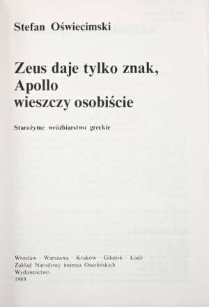 Oświecimski S., ZEUS DAJE TYLKO ZNAK, APOLLO WIESZCZY OSOBIŚCIE : STAROŻYTNE WRÓŻBIARSTWO GRECKIE [wydanie 1; stan bdb/idealny]
