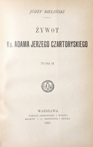 Bieliński J., ŻYWOT ks. ADAMA JERZEGO CZARTORYSKIEGO, t.1-2, 1905