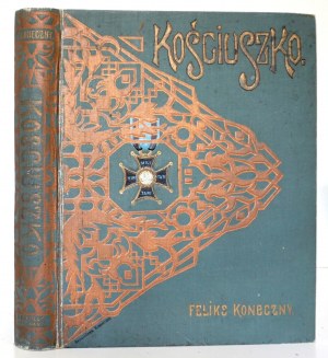 Koneczny F., TADEUSZ KOŚCIUSZKO na setną rocznicę zgonu Naczelnika, 1917 [oprawa artystyczna]
