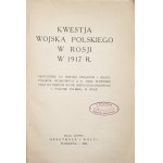 KWESTJA WOJSKA POLSKIEGO W ROSJI W 1917, 1936 [dedykacja i autograf autora]