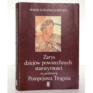 Marek Junianus Justynus, ZARYS DZIEJÓW POWSZECHNYCH STAROŻYTNOŚCI NA PODSTAWIE POMPEJUSZA TROGUSA [wyd. 1; stan bdb/idealny; ilustr.]