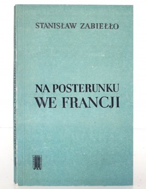 Zabiełło S., NA POSTERUNKU WE FRANCJI [stan bdb/idealny; ilustr.]