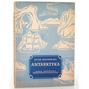 Machowski J., ANTARKTYKA, SZÓSTA CZĘŚĆ ŚWIATA [ilustr.]
