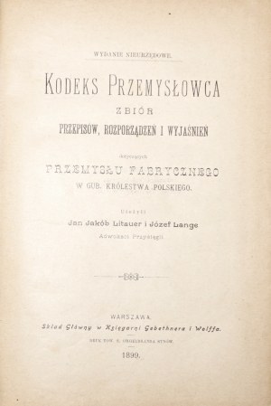Litauer J., KODEKS PRZEMYSŁOWCA, 1899 [ZBIÓR PRZEPISÓW, ROZPORZĄDZEŃ I WYJAŚNIEŃ DOTYCZĄCYCH PRZEMYSŁU FABRYCZNEGO W GUB. KRÓLESTWA POLSKIEGO]