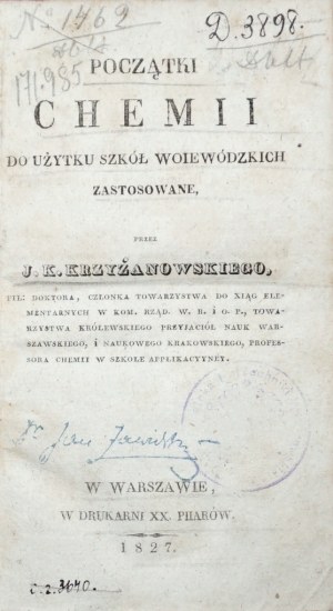Krzyżanowski J., POCZYTKI CHEMII , 1827 [for use by woiewódzkie schools applied].
