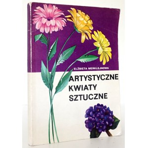 Merklejnowa E., ARTYSTYCZNE KWIATY SZTUCZNE
