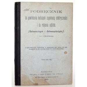 Modelski J., PODRĘCZNIK DO POWLEKANIA METALAMI, 1900 [zapomocą elektryczności i do robienia odbitek : (galwanostegia i galwanoplastyka)]