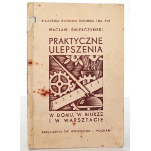 Świerczyński W., PRAKTYCZNE ULEPSZENIA W DOMU, W BIURZE I W WARSZTACIE, 1938