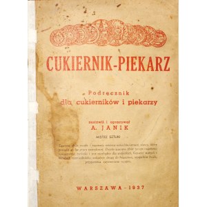 Janik A., CUKIERNIK - PIEKARZ : PODRĘCZNIK DLA CUKIERNIKÓW I PIEKARZY, 1937