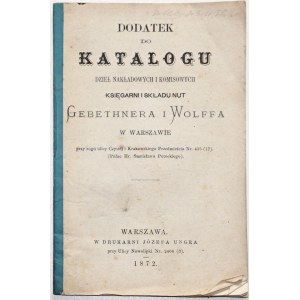 SUPPLÉMENT AU CATALOGUE DES OUVRAGES DE CIRCULATION ET DE COMMANDE DE LA LIBRAIRIE ET DU MAGASIN DE PARTITIONS GEBETHNER &amp; WOLFF À VARSOVIE, 1872