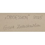 Gossia Zielaskowska (ur. 1983, Poznań), Obsession, 2025
