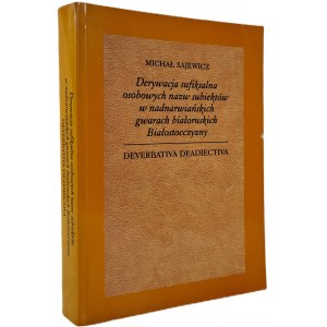 SAJEWICZ Michał - Derywacja sufiksalna osobowych nazw subiektów w nadnarwiańskich gwarach białoruskich Białostocczyzny DEDYKACJA AUTORA