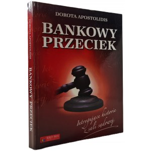 APOSTOLIDIS Dorota - BANKOWY PRZECIEK. Intrygujące historie z sali sądowej DEDYKACJA AUTORKI Wydanie I Ilustracje