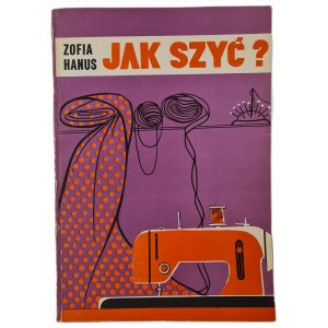 HANUS Zofia - JAK SZYĆ ? wyd.1988 [ilustracje]