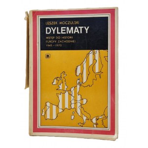 MOCZULSKI Leszek - DYLEMATY. WSTĘP DO HISTORII EUROPY ZACHODNIEJ 1945-1970 Dedykacja Autora Wyd. I