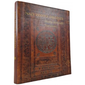 NAD ZŁOTO DROŻSZE. Skarby Biblioteki Narodowej ALBUM
