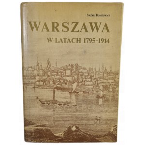 KIENIEWICZ Stefan - WARSZAWA W LATACH 1795-1914, WYDANIE 1 [ilustracje, mapy]