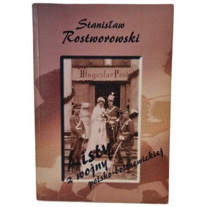 ROSTWOROWSKI Stanisław - LISTY Z WOJNY POLSKO-BOLSZEWICKIEJ, wyd.1995
