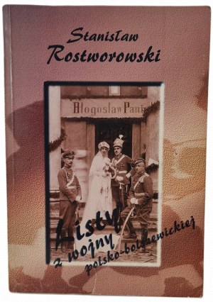 ROSTWOROWSKI Stanisław - LISTY Z WOJNY POLSKO-BOLSZEWICKIEJ, vyd.1995