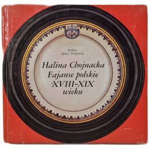 CHOJNACKA Halina - FAJANSE POLSKIE XVIII-XIX WIEKU, WYDANIE 1 z 1981 roku