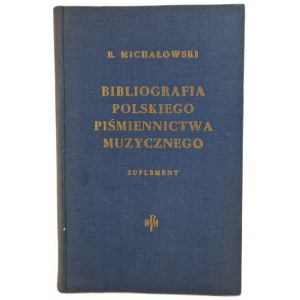 MICHAŁOWSKI Kornel - BIBLIOGRAFIA POLSKIEGO PIŚMIENNICTWA MUZYCZNEGO SUPLEMENT Materiały do Bibliografii Muzyki Polskiej Tom IV, wyd.1955