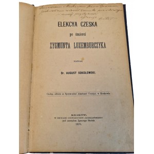SOKOŁOWSKI August - ELEKCYA CZESKA PO ŚMIERCI ZYGMUNTA LUXEMBURCZYKA, wyd. 1876 Dedykacja Autora