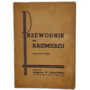 Bojer K.: Przewodnik po Kazimierzu. Opracował... Kazimierz n/Wisłą: Księgarnia W. Cholewiński, [1948]