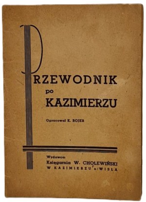 Bojer K.: A guide to Kazimierz. Compiled by. Kazimierz n/Wisła: W. Cholewiński Bookstore, [1948].