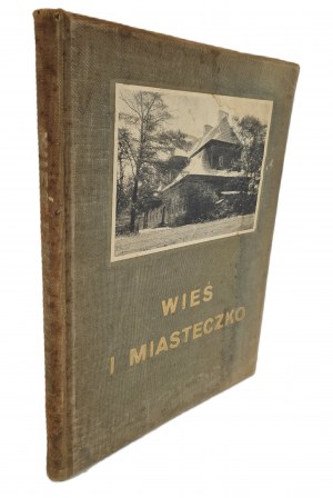 WIEŚ I MIASTECZKO (Materials for Polish Architecture T. I) Wyd. 1916