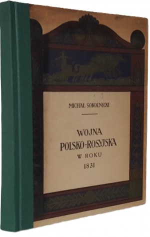 SOKOLNICKI Michał - POLSKO-RUSKÁ VÁLKA V ROCE 1831 Vyd.1919 ILUSTRACE A MAPA