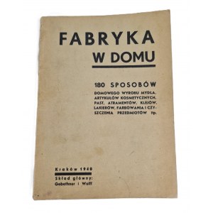 Le tissu à la maison. 180 façons de fabriquer du savon à la maison, des articles cosmétiques, des pâtes, des encres, des colles, des vernis, des objets de teinture et de nettoyage. Cracovie 1940