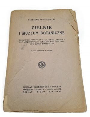HRYNIEWIECKI Bolesław - ZIELNIK I MUZEUM BOTANICZNE. Praktické rady: jak sbírat, připravovat, uchovávat, označovat rostliny a aranžovat botanické sbírky. S 18 kresbami v textu. Vydáno 1922