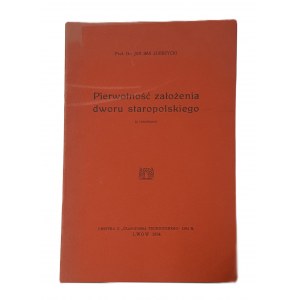 ZUBRZYCKI Jan Sas - PIERWOTNOŚĆ ZAŁOŻENIA DWORU STAROPOLSKIEGO z rysunkami Wyd.1934