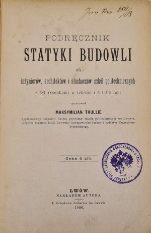 Thullie Maksymilian - Handbook of statics of buildings for engineers, architects and students of polytechnic schools with 284 drawings in the text and 6 tables. Lviv 1886.