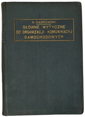Dąbrowski Antoni - Main guidelines for the organization of automobile communication , Warsaw 1926.