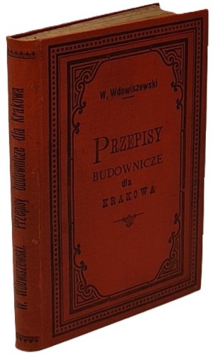 Wdowiszewski - Przepisy budownicze,ogniowe i porządkowe dla miasta Krakowa Kraków 1891