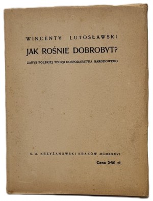 Lutoslawski Wincenty - How does prosperity grow? Outline of the Polish theory of the national farm. Cracow 1936